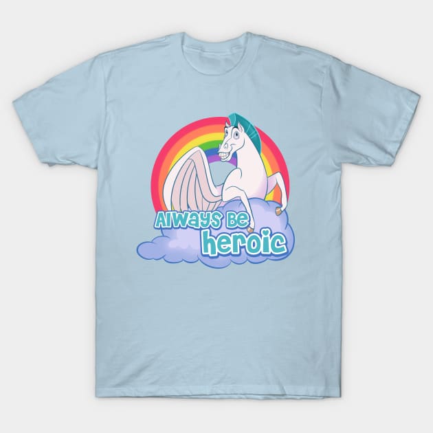 Always Be Heroic T-Shirt by Ellador